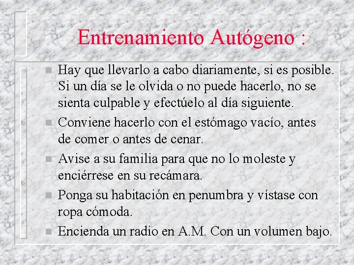 Entrenamiento Autógeno : n n n Hay que llevarlo a cabo diariamente, si es