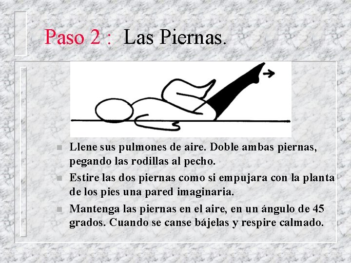 Paso 2 : Las Piernas. n n n Llene sus pulmones de aire. Doble