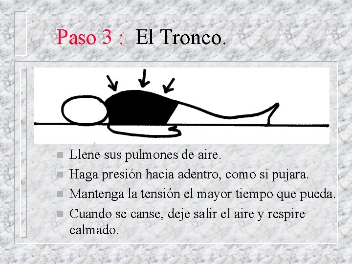 Paso 3 : El Tronco. n n Llene sus pulmones de aire. Haga presión