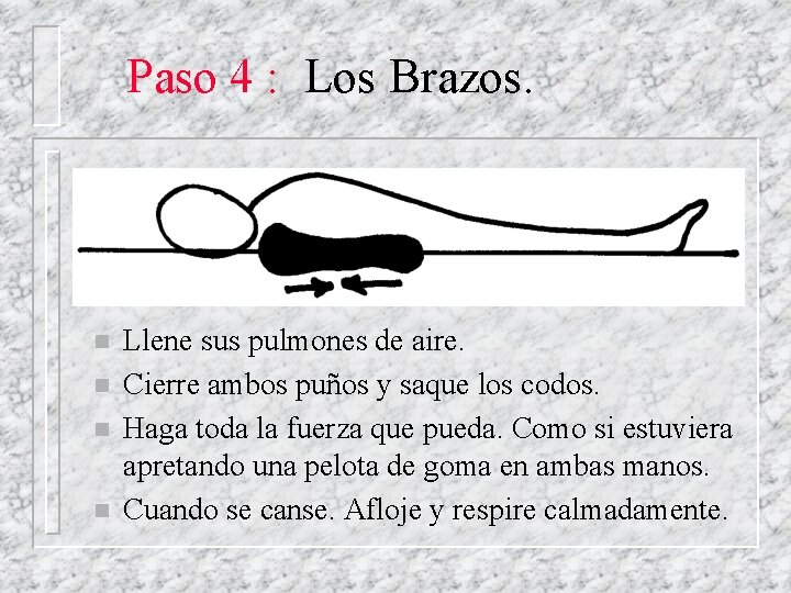 Paso 4 : Los Brazos. n n Llene sus pulmones de aire. Cierre ambos