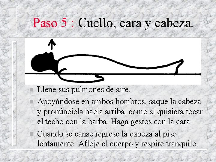 Paso 5 : Cuello, cara y cabeza. n n n Llene sus pulmones de