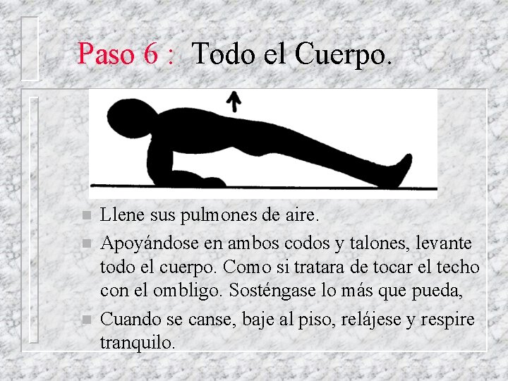 Paso 6 : Todo el Cuerpo. n n n Llene sus pulmones de aire.