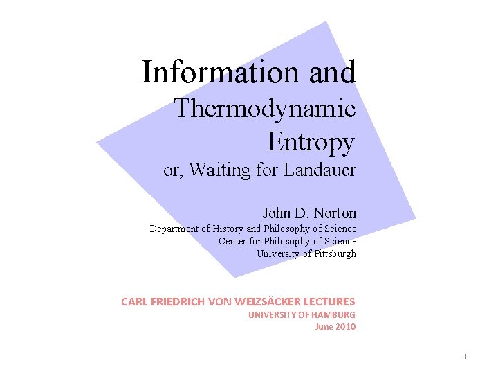 Information and Thermodynamic Entropy or, Waiting for Landauer John D. Norton Department of History
