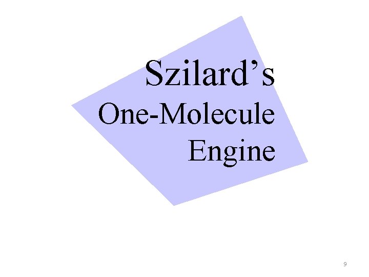 Szilard’s One-Molecule Engine 9 