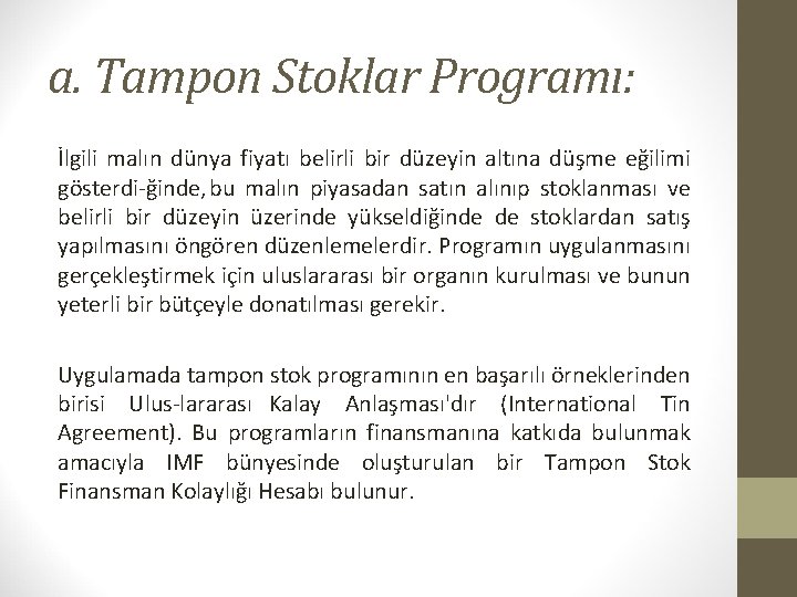 a. Tampon Stoklar Programı: İlgili malın dünya fiyatı belirli bir düzeyin altına düşme eğilimi