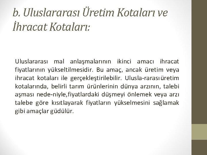 b. Uluslararası Üretim Kotaları ve İhracat Kotaları: Uluslararası mal anlaşmalarının ikinci amacı ihracat fiyatlarının