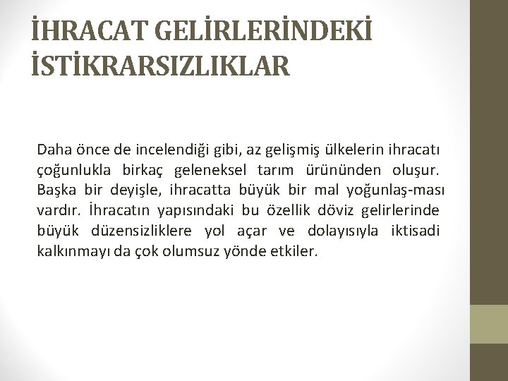 İHRACAT GELİRLERİNDEKİ İSTİKRARSIZLIKLAR Daha önce de incelendiği gibi, az gelişmiş ülkelerin ihracatı çoğunlukla birkaç