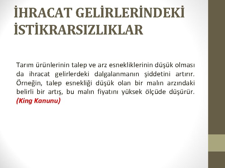 İHRACAT GELİRLERİNDEKİ İSTİKRARSIZLIKLAR Tarım ürünlerinin talep ve arz esnekliklerinin düşük olması da ihracat gelirlerdeki