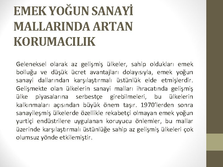 EMEK YOĞUN SANAYİ MALLARINDA ARTAN KORUMACILIK Geleneksel olarak az gelişmiş ülkeler, sahip oldukları emek