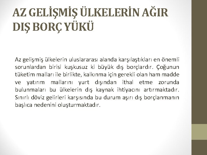 AZ GELİŞMİŞ ÜLKELERİN AĞIR DIŞ BORÇ YÜKÜ Az gelişmiş ülkelerin uluslararası alanda karşılaştıkları en