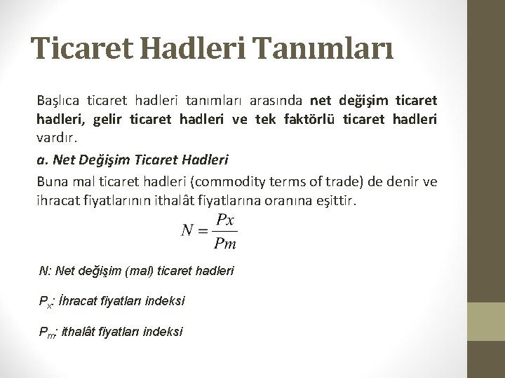 Ticaret Hadleri Tanımları Başlıca ticaret hadleri tanımları arasında net değişim ticaret hadleri, gelir ticaret