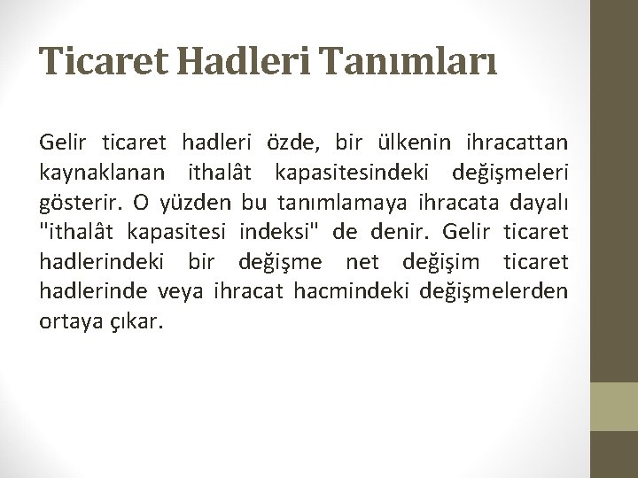 Ticaret Hadleri Tanımları Gelir ticaret hadleri özde, bir ülkenin ihracattan kaynaklanan ithalât kapasitesindeki değişmeleri
