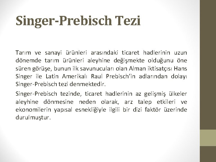 Singer-Prebisch Tezi Tarım ve sanayi ürünleri arasındaki ticaret hadlerinin uzun dönemde tarım ürünleri aleyhine
