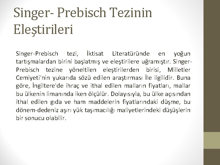 Singer- Prebisch Tezinin Eleştirileri Singer Prebisch tezi, İktisat Literatüründe en yoğun tartışmalardan birini başlatmış