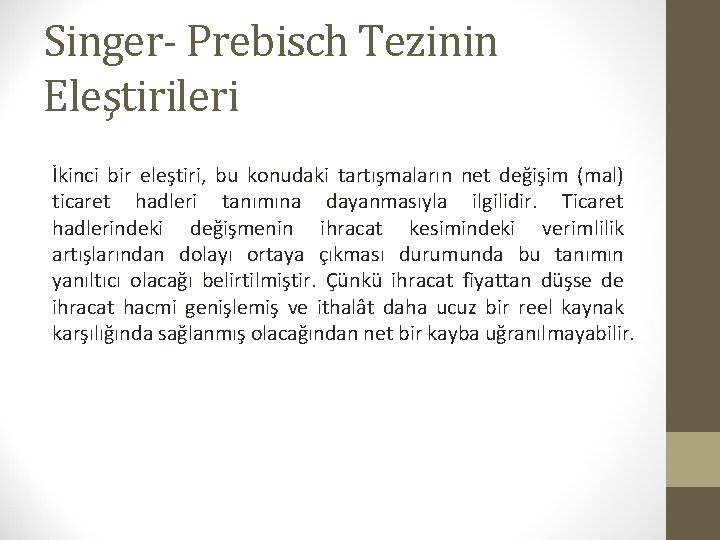 Singer- Prebisch Tezinin Eleştirileri İkinci bir eleştiri, bu konudaki tartışmaların net değişim (mal) ticaret