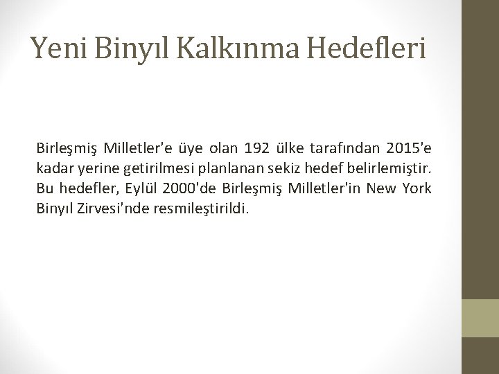 Yeni Binyıl Kalkınma Hedefleri Birleşmiş Milletler'e üye olan 192 ülke tarafından 2015'e kadar yerine