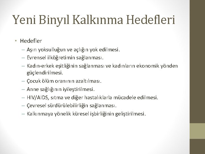 Yeni Binyıl Kalkınma Hedefleri • Hedefler – Aşırı yoksulluğun ve açlığın yok edilmesi. –