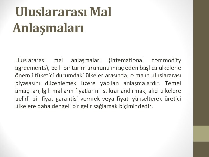 Uluslararası Mal Anlaşmaları Uluslararası mal anlaşmaları (intemational commodity agreements), belli bir tarım ürününü ihraç