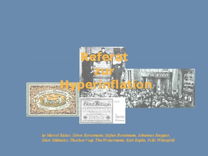 Referat zur Hyperinflation by Marcel Kaiser, Sören Hersemann, Stefan Horstmann, Johannes Knepper, Marc Südmeier,