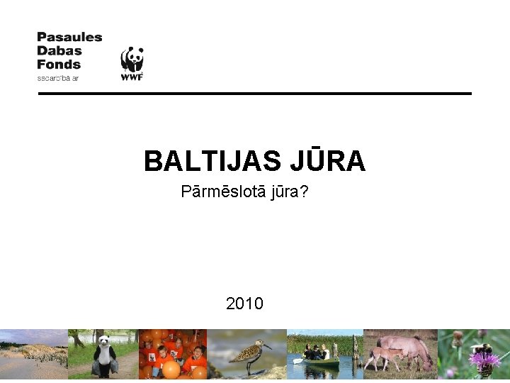 BALTIJAS JŪRA Pārmēslotā jūra? 2010 