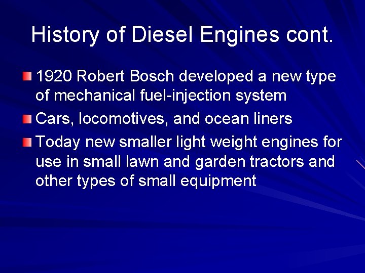 History of Diesel Engines cont. 1920 Robert Bosch developed a new type of mechanical