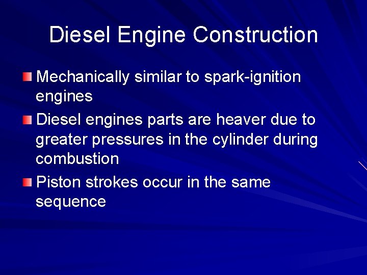 Diesel Engine Construction Mechanically similar to spark-ignition engines Diesel engines parts are heaver due