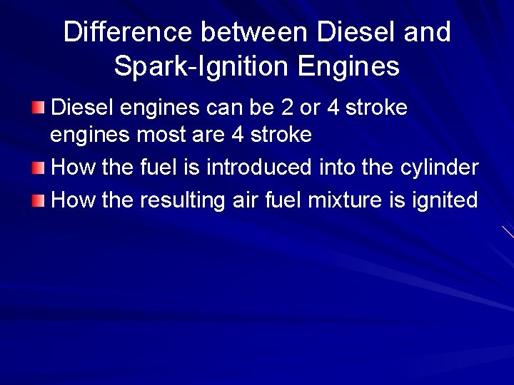 Difference between Diesel and Spark-Ignition Engines Diesel engines can be 2 or 4 stroke