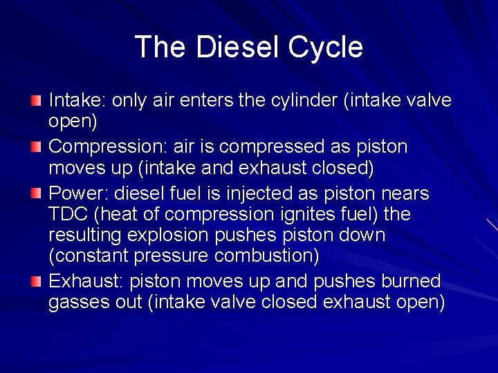 The Diesel Cycle Intake: only air enters the cylinder (intake valve open) Compression: air
