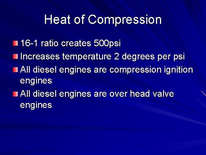 Heat of Compression 16 -1 ratio creates 500 psi Increases temperature 2 degrees per