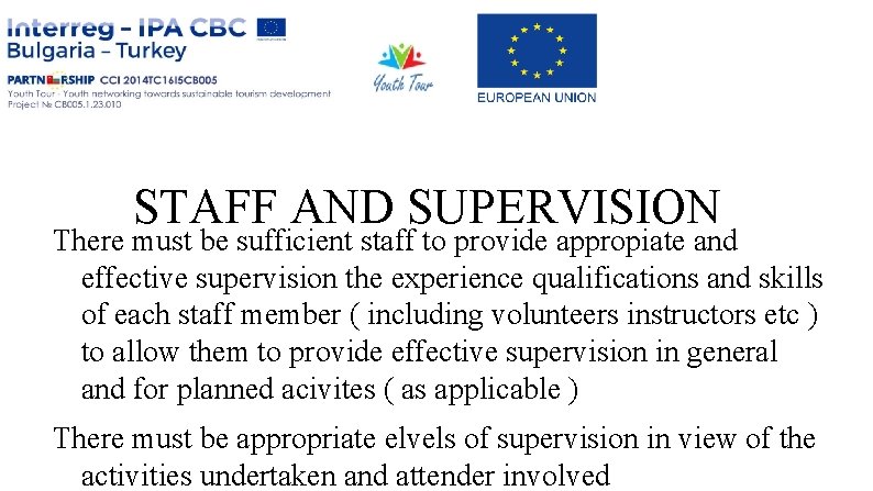 STAFF AND SUPERVISION There must be sufficient staff to provide appropiate and effective supervision