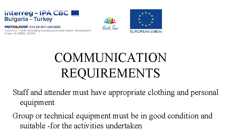 COMMUNICATION REQUIREMENTS Staff and attender must have appropriate clothing and personal equipment Group or