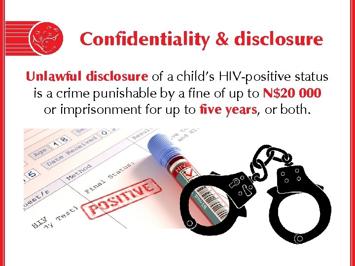 Confidentiality & disclosure Unlawful disclosure of a child’s HIV-positive status is a crime punishable