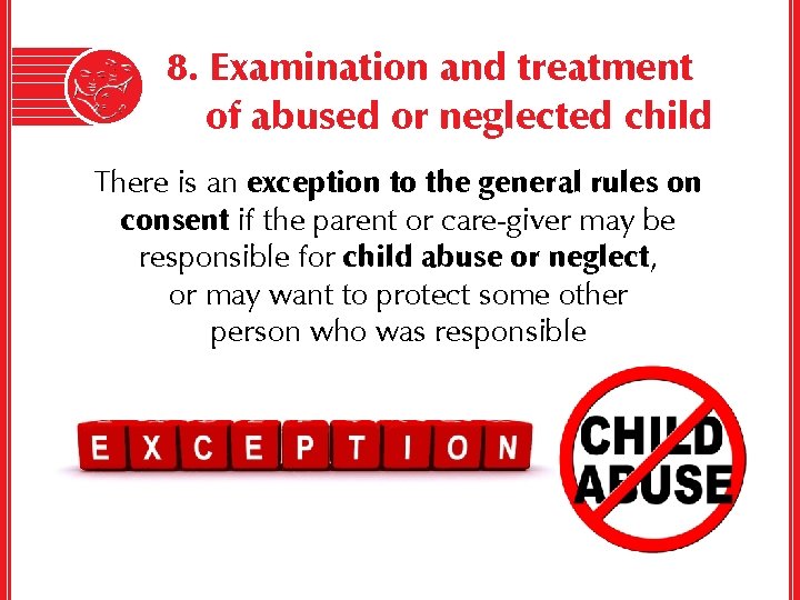 8. Examination and treatment of abused or neglected child There is an exception to