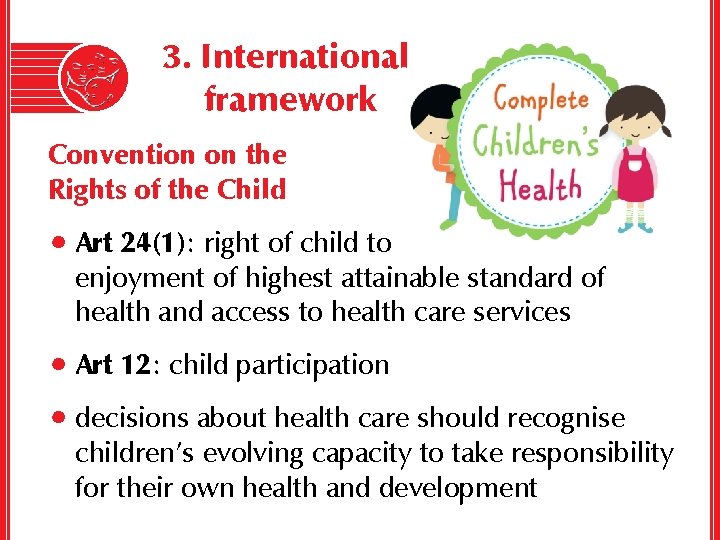 3. International framework Convention on the Rights of the Child • Art 24(1): right