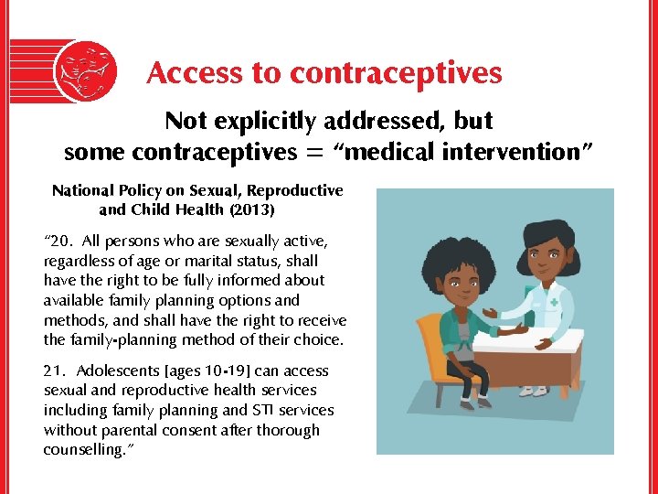 Access to contraceptives Not explicitly addressed, but some contraceptives = “medical intervention” National Policy