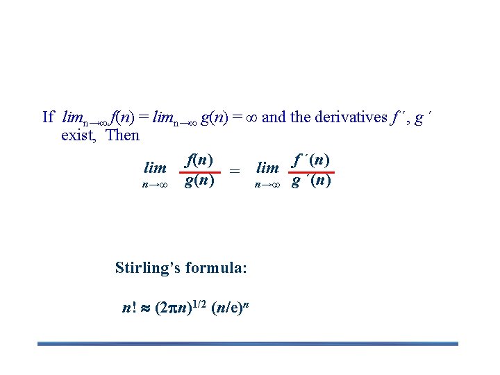 L’Hôpital’s rule If limn→∞ f(n) = limn→∞ g(n) = ∞ and the derivatives f