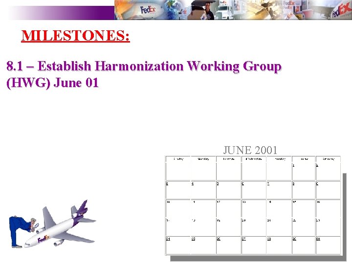 MILESTONES: 8. 1 – Establish Harmonization Working Group (HWG) June 01 JUNE 2001 