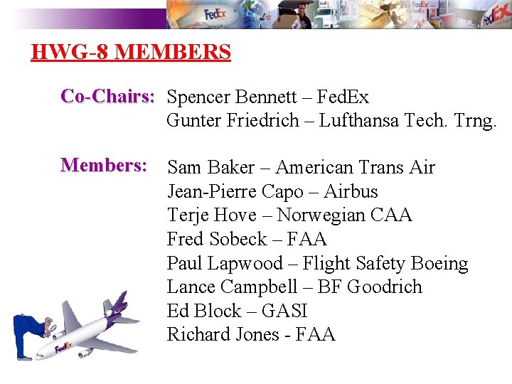 HWG-8 MEMBERS Co-Chairs: Spencer Bennett – Fed. Ex Gunter Friedrich – Lufthansa Tech. Trng.