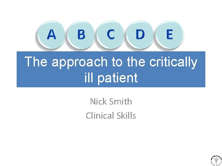 The approach to the critically ill patient Nick Smith Clinical Skills 