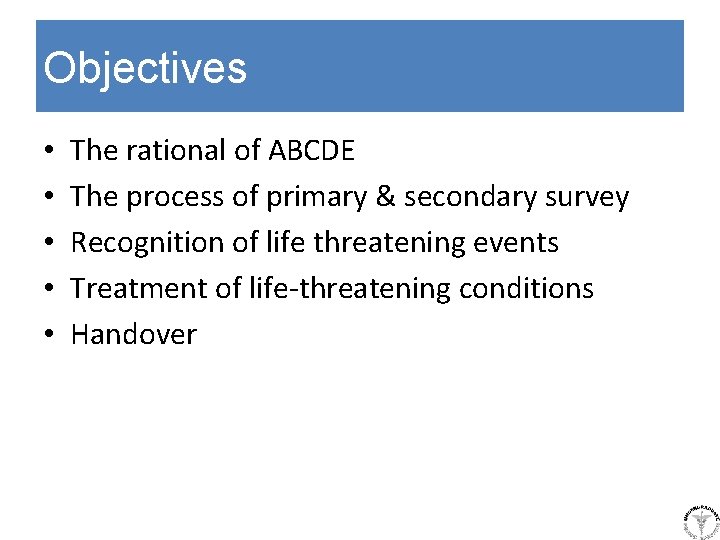 Objectives • • • The rational of ABCDE The process of primary & secondary