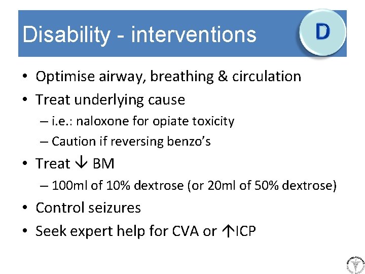 Disability - interventions • Optimise airway, breathing & circulation • Treat underlying cause –