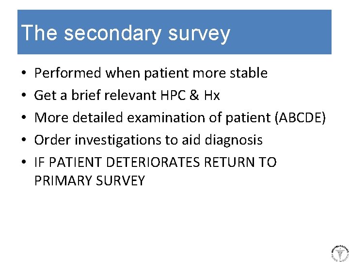 The secondary survey • • • Performed when patient more stable Get a brief