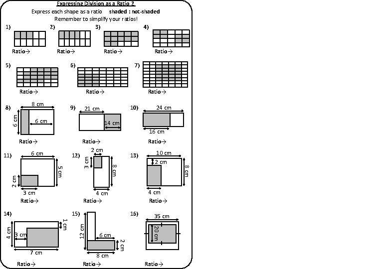 Expressing Division as a Ratio 2 Express each shape as a ratio shaded :