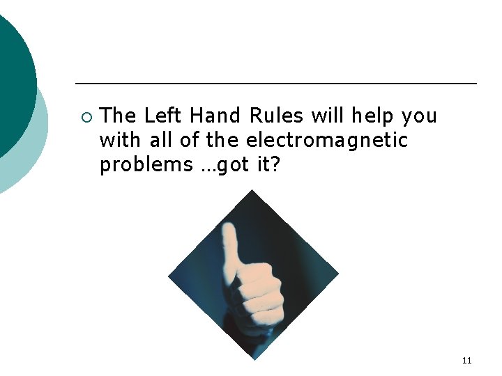 ¡ The Left Hand Rules will help you with all of the electromagnetic problems