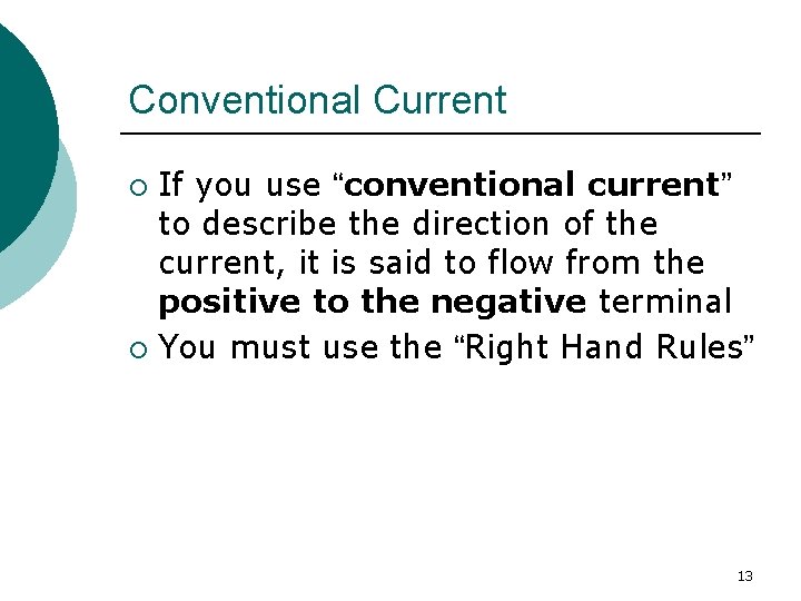Conventional Current If you use “conventional current” to describe the direction of the current,