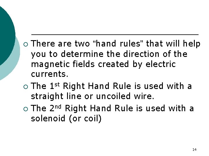 There are two “hand rules” that will help you to determine the direction of