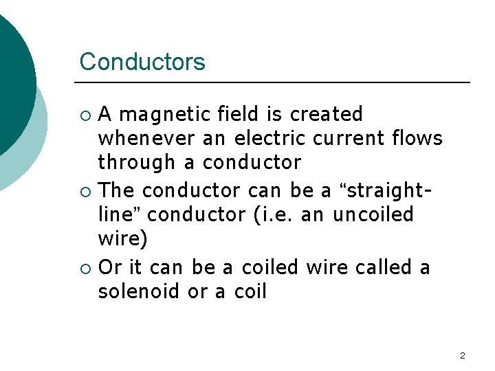 Conductors A magnetic field is created whenever an electric current flows through a conductor