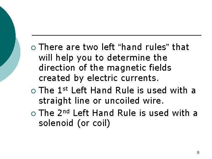 There are two left “hand rules” that will help you to determine the direction