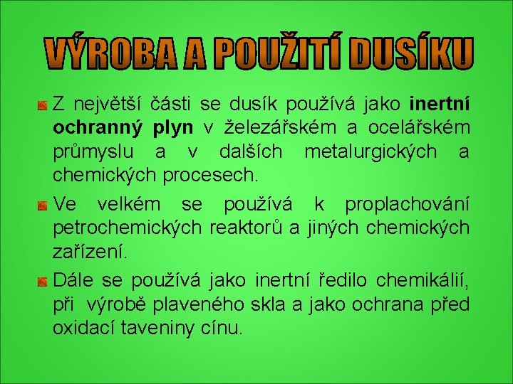Z největší části se dusík používá jako inertní ochranný plyn v železářském a ocelářském Z největší části se dusík používá jako inertní ochranný plyn v železářském a ocelářském