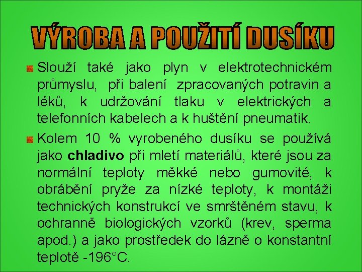 Slouží také jako plyn v elektrotechnickém průmyslu, při balení zpracovaných potravin a léků, k Slouží také jako plyn v elektrotechnickém průmyslu, při balení zpracovaných potravin a léků, k